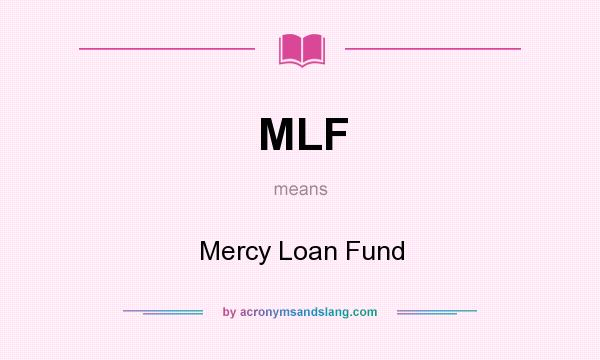 What does MLF mean? It stands for Mercy Loan Fund