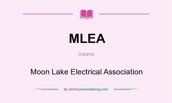 What does MLEA mean? It stands for Moon Lake Electrical Association