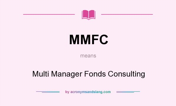 What does MMFC mean? It stands for Multi Manager Fonds Consulting