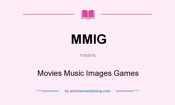 What does MMIG mean? It stands for Movies Music Images Games