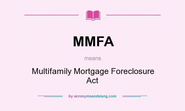 What does MMFA mean? It stands for Multifamily Mortgage Foreclosure Act