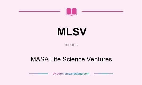 What does MLSV mean? It stands for MASA Life Science Ventures