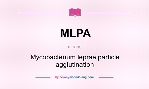 What does MLPA mean? It stands for Mycobacterium leprae particle agglutination