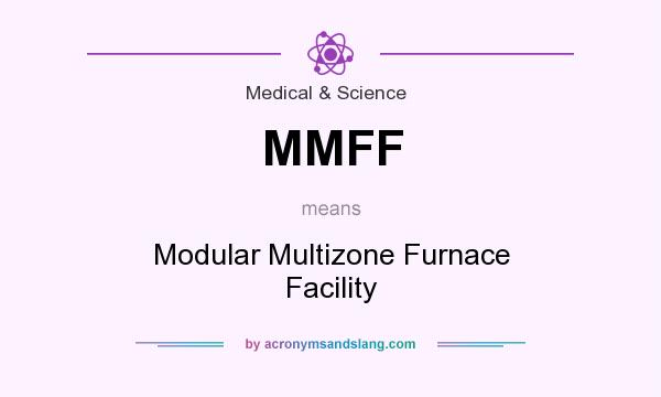 What does MMFF mean? It stands for Modular Multizone Furnace Facility