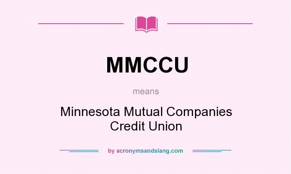 What does MMCCU mean? It stands for Minnesota Mutual Companies Credit Union