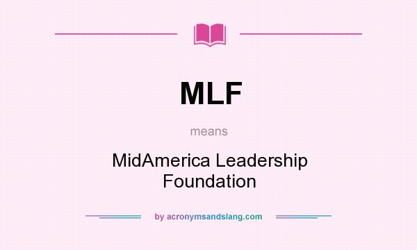 What does MLF mean? It stands for MidAmerica Leadership Foundation