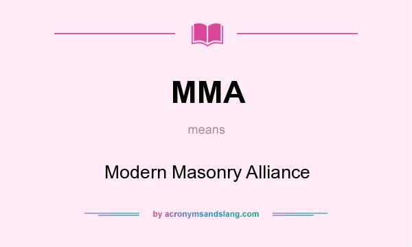 What does MMA mean? It stands for Modern Masonry Alliance