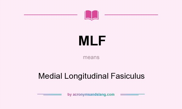 What does MLF mean? It stands for Medial Longitudinal Fasiculus