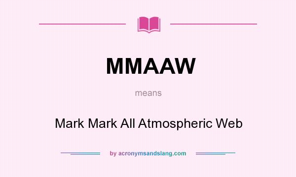 What does MMAAW mean? It stands for Mark Mark All Atmospheric Web