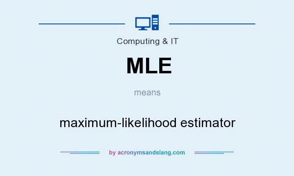 What does MLE mean? It stands for maximum-likelihood estimator