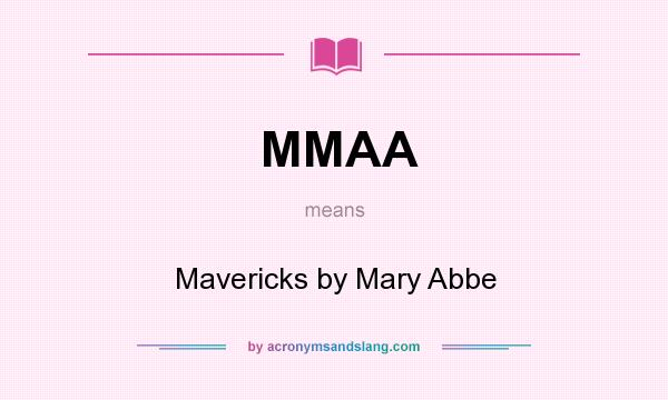 What does MMAA mean? It stands for Mavericks by Mary Abbe