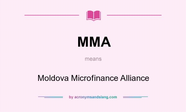 What does MMA mean? It stands for Moldova Microfinance Alliance