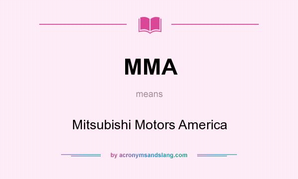 What does MMA mean? It stands for Mitsubishi Motors America