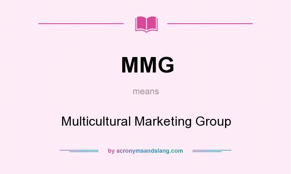 What does MMG mean? It stands for Multicultural Marketing Group