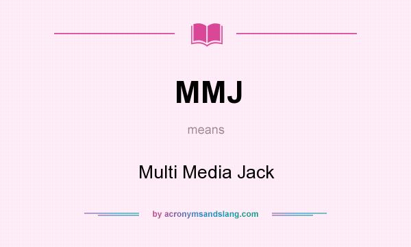 What does MMJ mean? It stands for Multi Media Jack