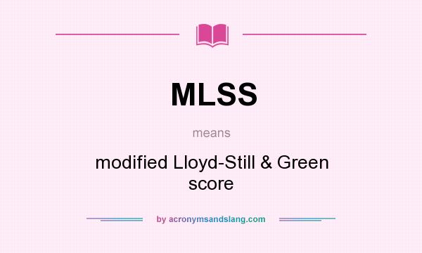 What does MLSS mean? It stands for modified Lloyd-Still & Green score