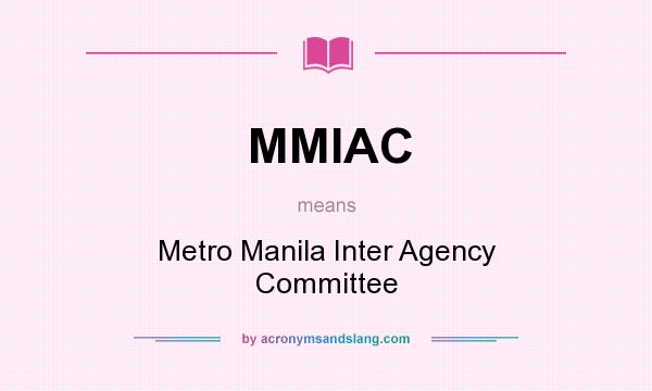 What does MMIAC mean? It stands for Metro Manila Inter Agency Committee