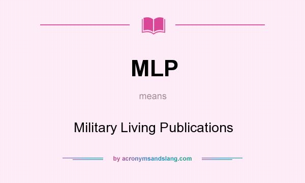What does MLP mean? It stands for Military Living Publications
