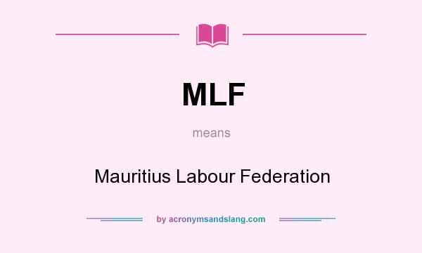 What does MLF mean? It stands for Mauritius Labour Federation