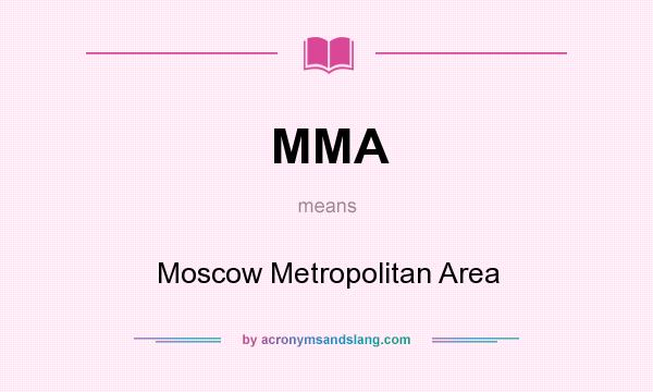 What does MMA mean? It stands for Moscow Metropolitan Area