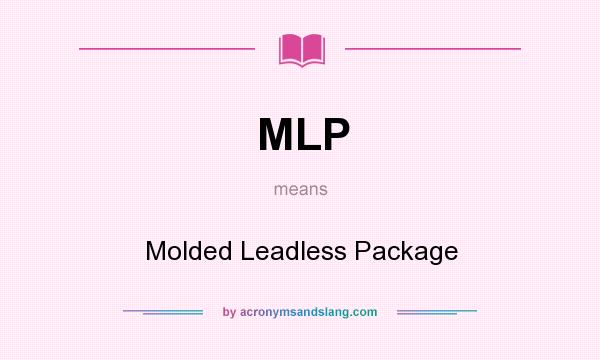 What does MLP mean? It stands for Molded Leadless Package