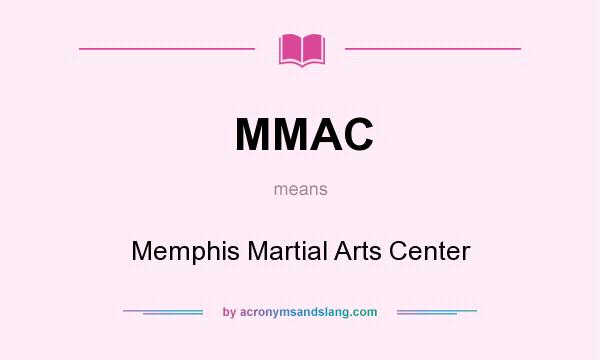 What does MMAC mean? It stands for Memphis Martial Arts Center