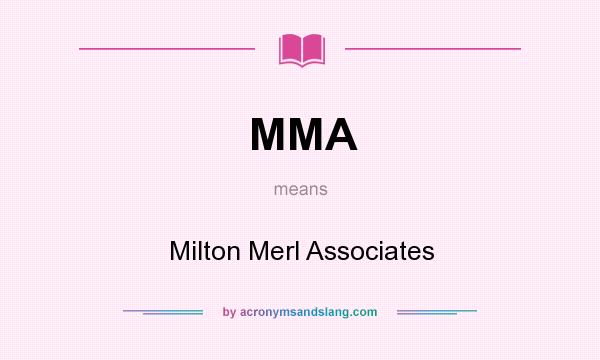 What does MMA mean? It stands for Milton Merl Associates