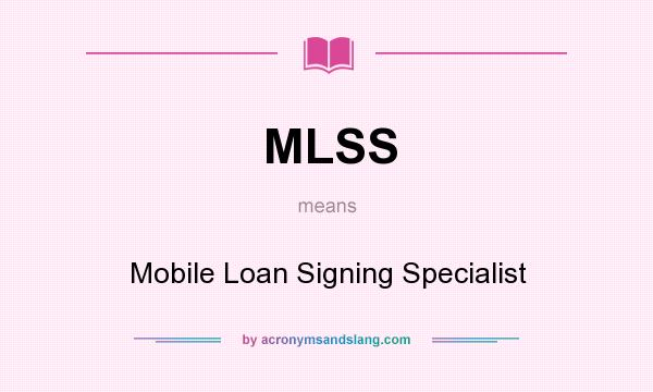 What does MLSS mean? It stands for Mobile Loan Signing Specialist