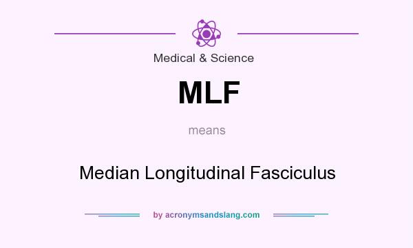 What does MLF mean? It stands for Median Longitudinal Fasciculus