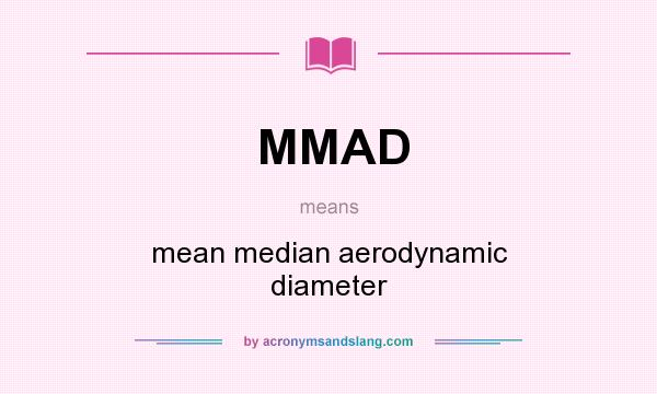 What does MMAD mean? It stands for mean median aerodynamic diameter