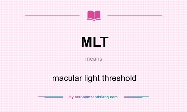 What does MLT mean? It stands for macular light threshold