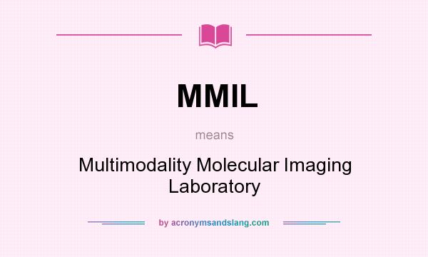 What does MMIL mean? It stands for Multimodality Molecular Imaging Laboratory