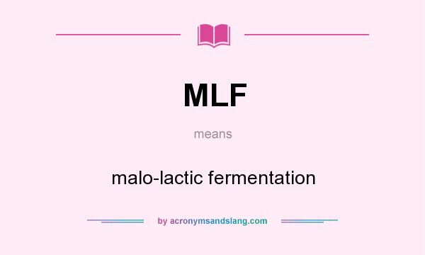 What does MLF mean? It stands for malo-lactic fermentation