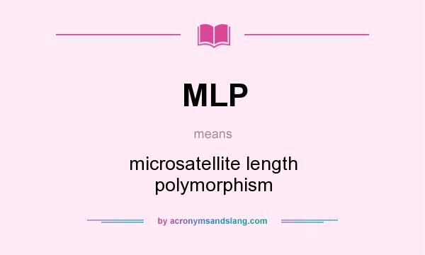 What does MLP mean? It stands for microsatellite length polymorphism