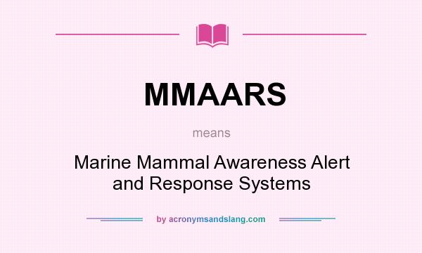 What does MMAARS mean? It stands for Marine Mammal Awareness Alert and Response Systems