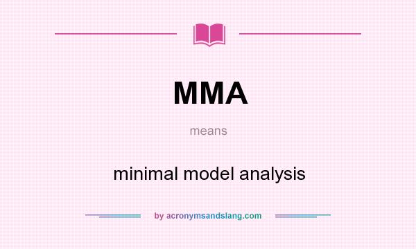 What does MMA mean? It stands for minimal model analysis