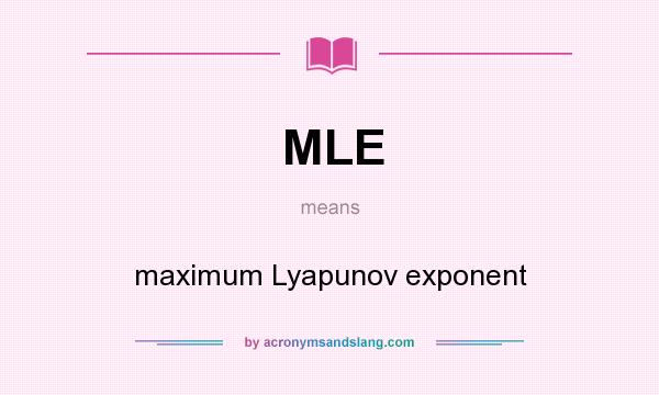 What does MLE mean? It stands for maximum Lyapunov exponent