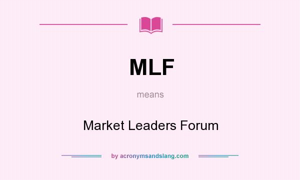 What does MLF mean? It stands for Market Leaders Forum
