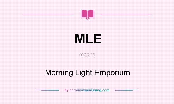 What does MLE mean? It stands for Morning Light Emporium