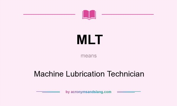 What does MLT mean? It stands for Machine Lubrication Technician