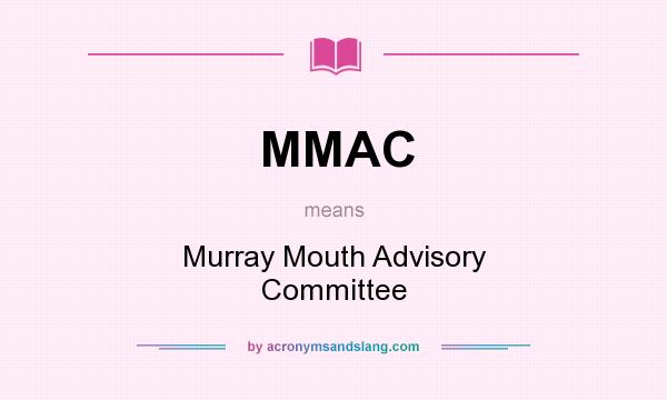 What does MMAC mean? It stands for Murray Mouth Advisory Committee