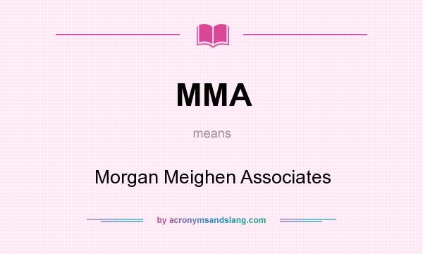 What does MMA mean? It stands for Morgan Meighen Associates