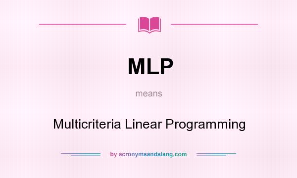 What does MLP mean? It stands for Multicriteria Linear Programming