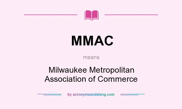 What does MMAC mean? It stands for Milwaukee Metropolitan Association of Commerce