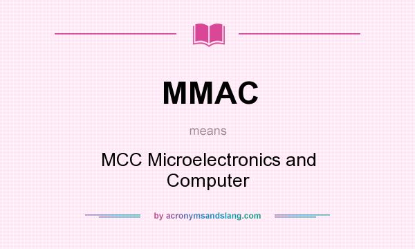 What does MMAC mean? It stands for MCC Microelectronics and Computer