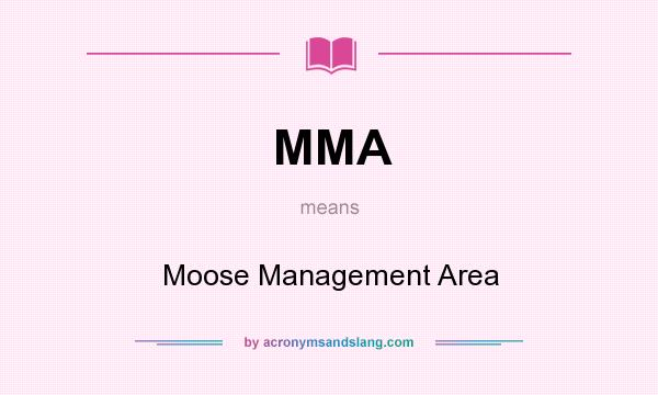 What does MMA mean? It stands for Moose Management Area