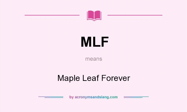 What does MLF mean? It stands for Maple Leaf Forever