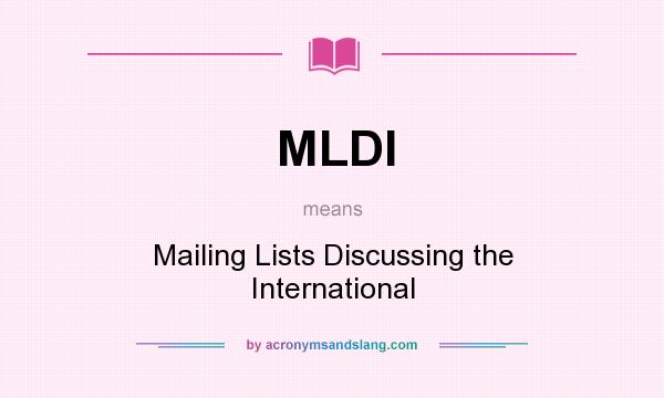 What does MLDI mean? It stands for Mailing Lists Discussing the International