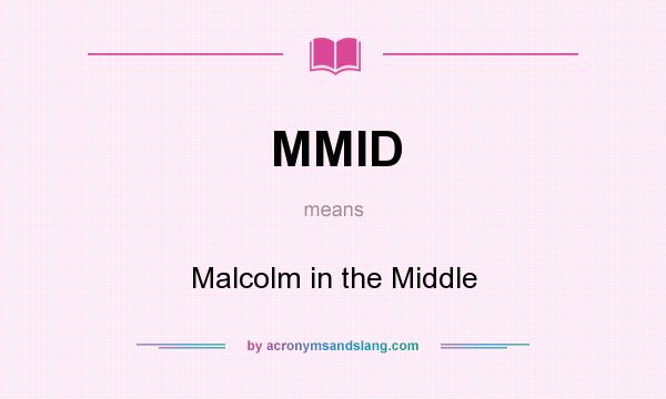 What does MMID mean? It stands for Malcolm in the Middle