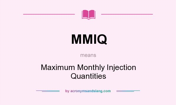 What does MMIQ mean? It stands for Maximum Monthly Injection Quantities